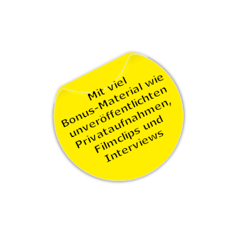 Mit viel 
Bonus-Material wie 
unveröffentlichten
Privataufnahmen,
Filmclips und
Interviews 
